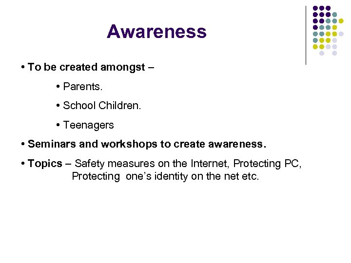 Awareness • To be created amongst – • Parents. • School Children. • Teenagers