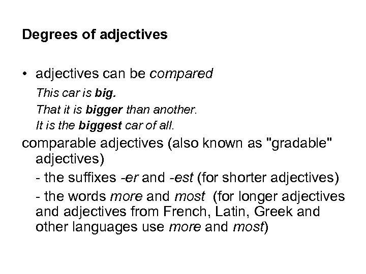 Degrees of adjectives • adjectives can be compared This car is big. That it