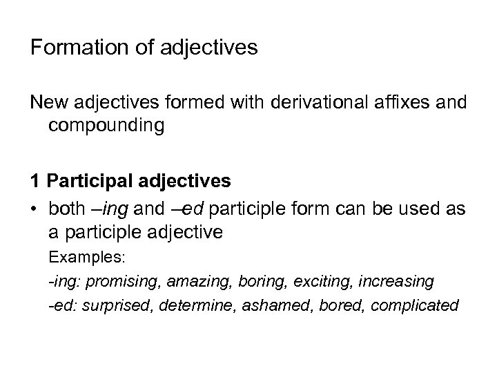 Formation of adjectives New adjectives formed with derivational affixes and compounding 1 Participal adjectives