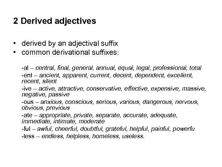 2 Derived adjectives • derived by an adjectival suffix • common derivational suffixes: -al