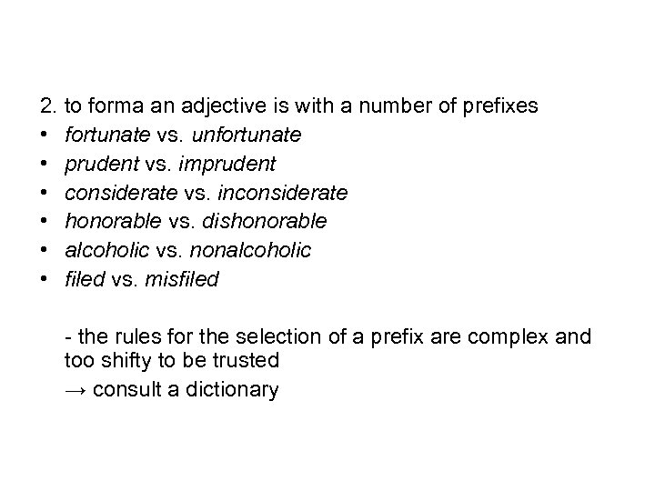 2. to forma an adjective is with a number of prefixes • fortunate vs.