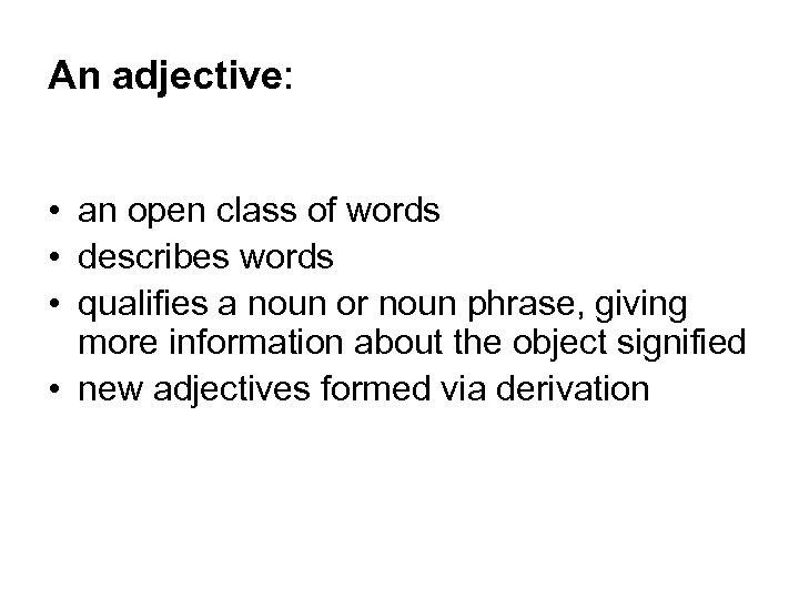 An adjective: • an open class of words • describes words • qualifies a