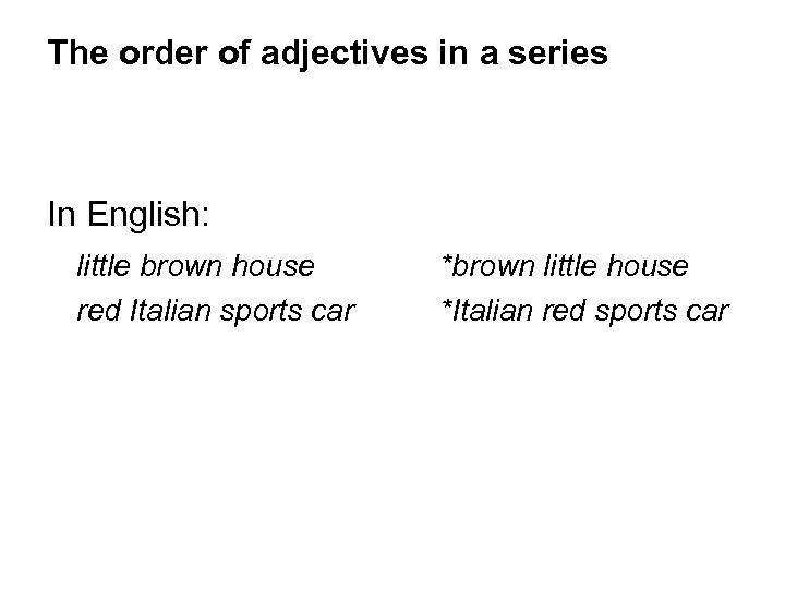 The order of adjectives in a series In English: little brown house red Italian