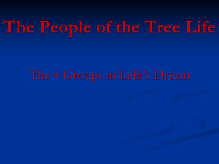 The People of the Tree Life The 4 Groups in Lehi’s Dream 