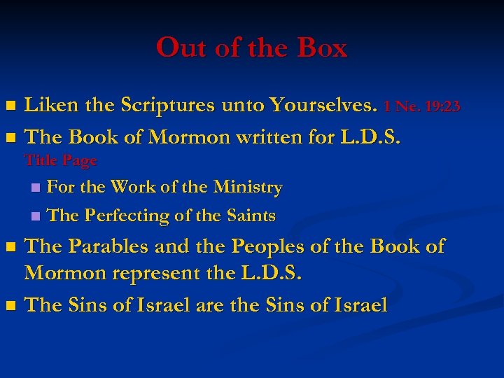 Out of the Box Liken the Scriptures unto Yourselves. 1 Ne. 19: 23 n