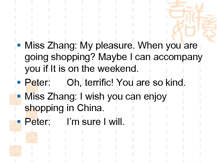 § Miss Zhang: My pleasure. When you are going shopping? Maybe I can accompany