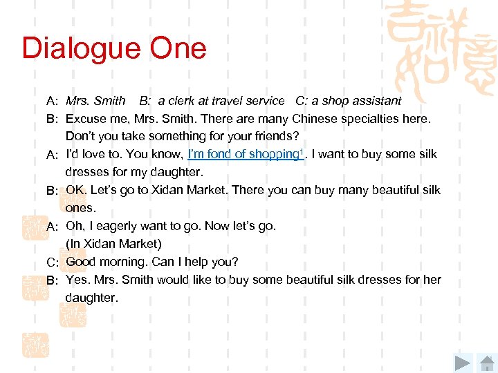 Dialogue One A: Mrs. Smith B: a clerk at travel service C: a shop
