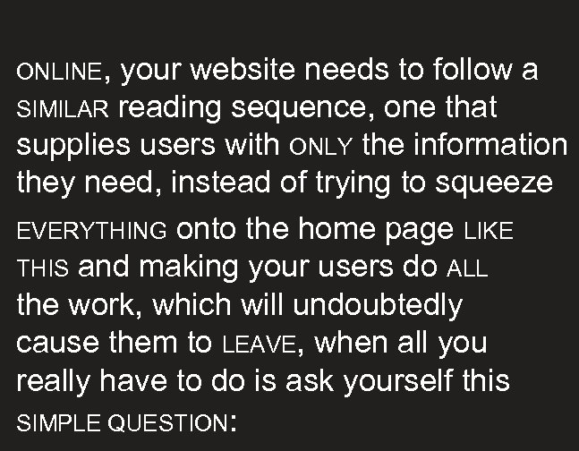 ONLINE, your website needs to follow a SIMILAR reading sequence, one that supplies users