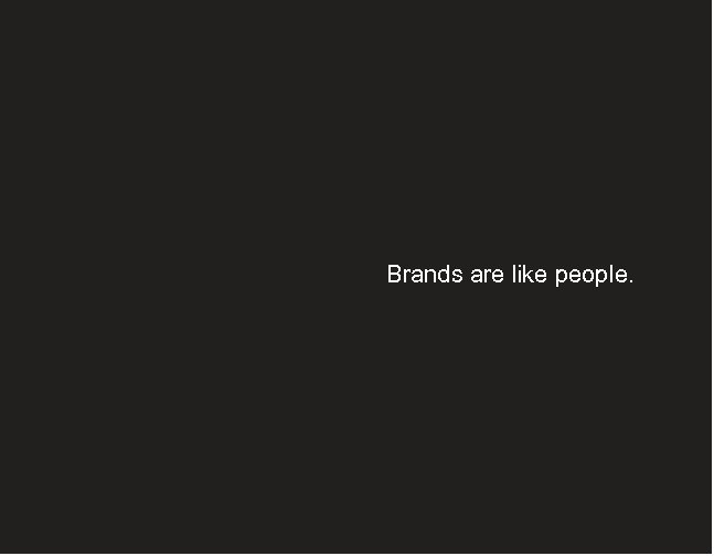Brands are like people. 
