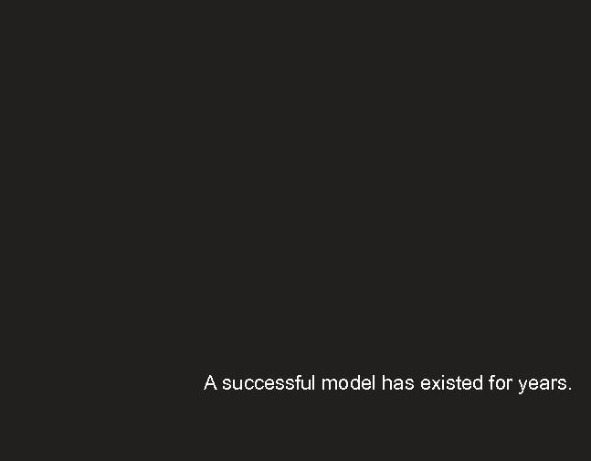 A successful model has existed for years. 