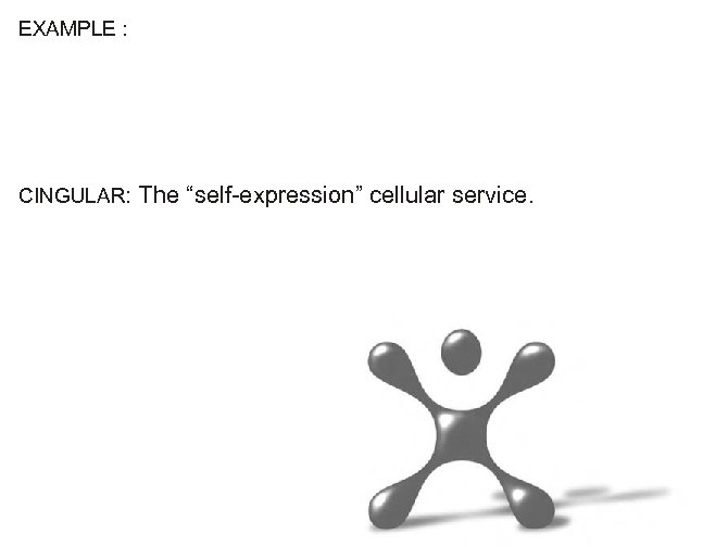 EXAMPLE : CINGULAR: The “self-expression” cellular service. 