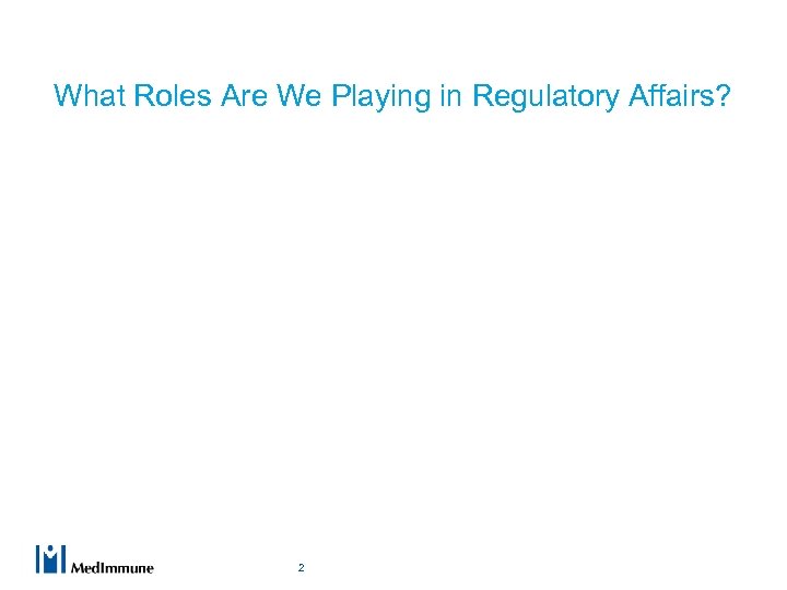 What Roles Are We Playing in Regulatory Affairs? 2 