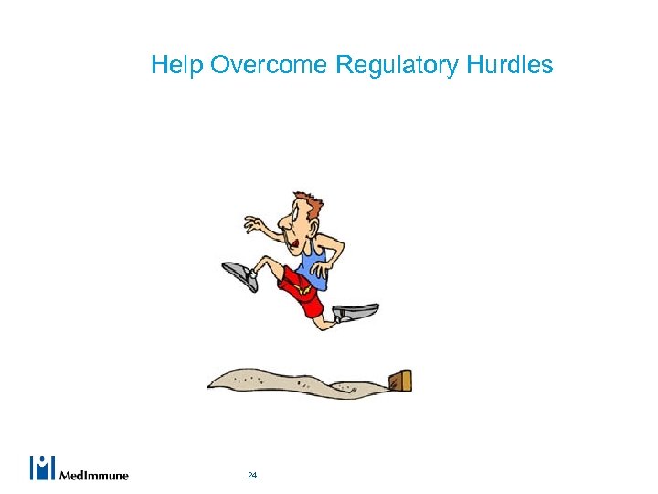 Help Overcome Regulatory Hurdles 24 