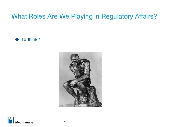 What Roles Are We Playing in Regulatory Affairs? u To think? 3 