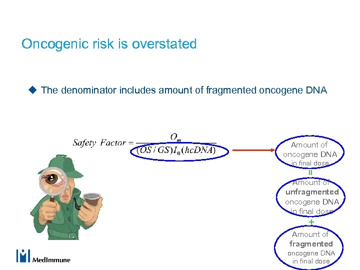 Oncogenic risk is overstated u The denominator includes amount of fragmented oncogene DNA Amount