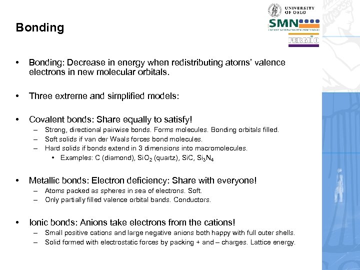 Bonding • Bonding: Decrease in energy when redistributing atoms’ valence electrons in new molecular