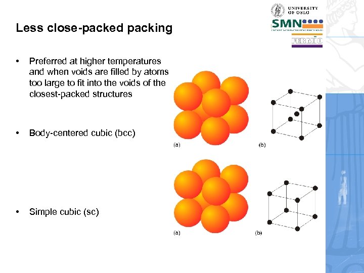 Less close-packed packing • Preferred at higher temperatures and when voids are filled by