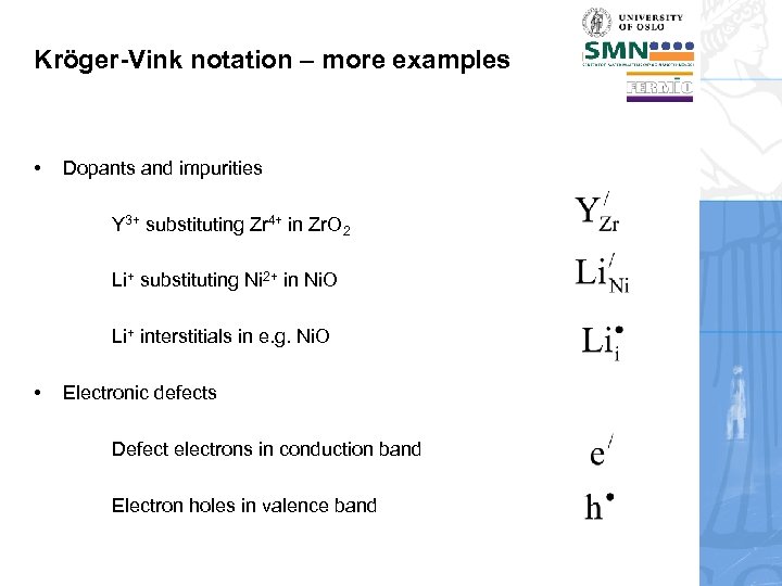 Kröger-Vink notation – more examples • Dopants and impurities Y 3+ substituting Zr 4+