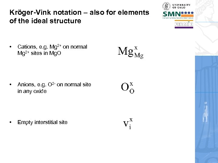 Kröger-Vink notation – also for elements of the ideal structure • Cations, e. g.