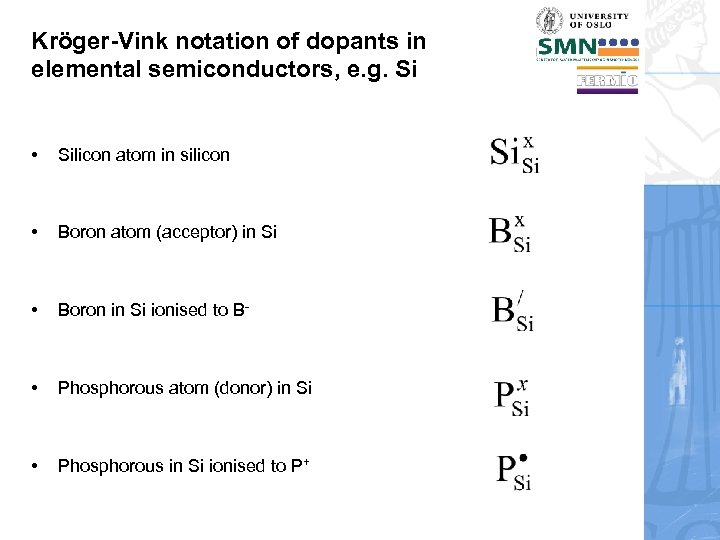 Kröger-Vink notation of dopants in elemental semiconductors, e. g. Si • Silicon atom in