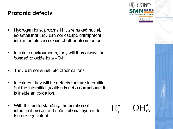 Protonic defects • Hydrogen ions, protons H+ , are naked nuclei, so small that