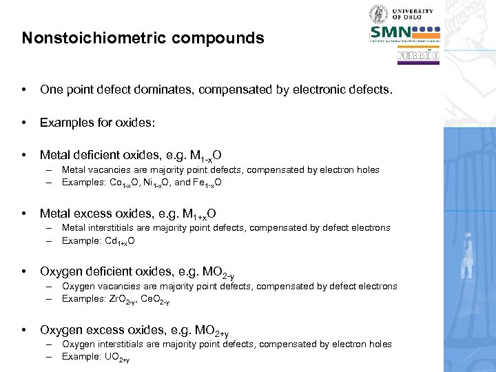 Nonstoichiometric compounds • One point defect dominates, compensated by electronic defects. • Examples for