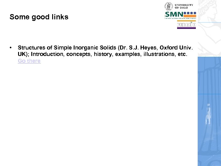 Some good links • Structures of Simple Inorganic Solids (Dr. S. J. Heyes, Oxford