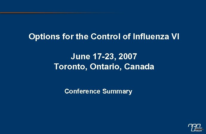 Options for the Control of Influenza VI June 17 -23, 2007 Toronto, Ontario, Canada