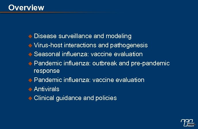 Overview u Disease surveillance and modeling u Virus-host interactions and pathogenesis u Seasonal influenza: