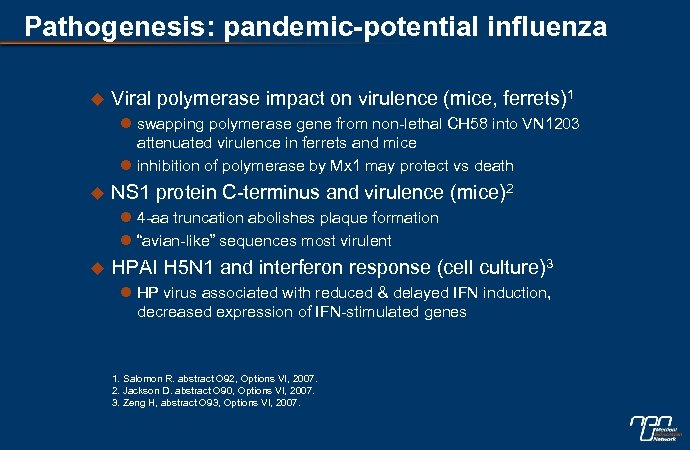 Pathogenesis: pandemic-potential influenza u Viral polymerase impact on virulence (mice, ferrets)1 l swapping polymerase