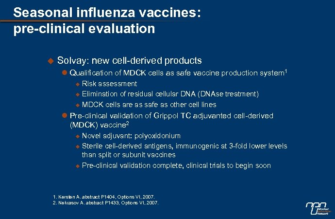 Seasonal influenza vaccines: pre-clinical evaluation u Solvay: new cell-derived products l Qualification of MDCK