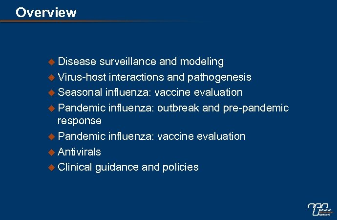 Overview u Disease surveillance and modeling u Virus-host interactions and pathogenesis u Seasonal influenza: