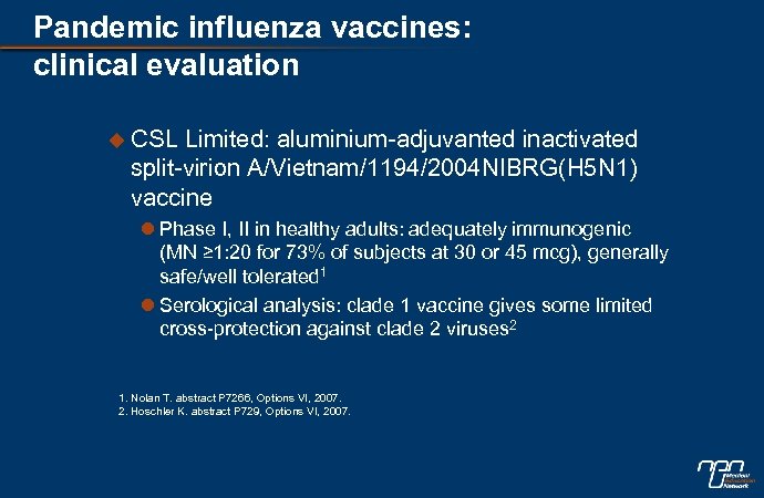 Pandemic influenza vaccines: clinical evaluation u CSL Limited: aluminium-adjuvanted inactivated split-virion A/Vietnam/1194/2004 NIBRG(H 5