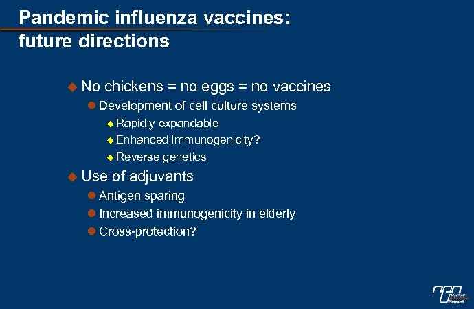 Pandemic influenza vaccines: future directions u No chickens = no eggs = no vaccines