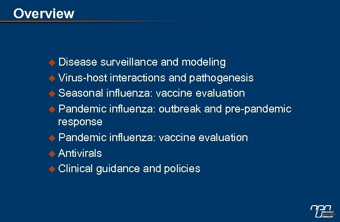 Overview u Disease surveillance and modeling u Virus-host interactions and pathogenesis u Seasonal influenza: