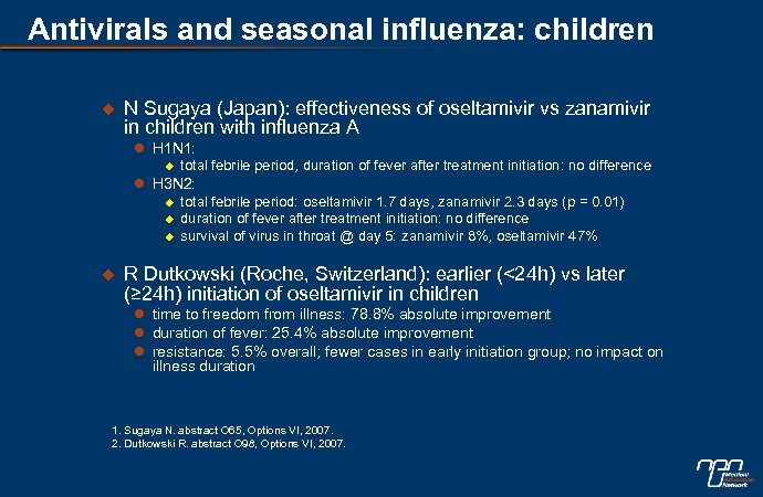 Antivirals and seasonal influenza: children u N Sugaya (Japan): effectiveness of oseltamivir vs zanamivir