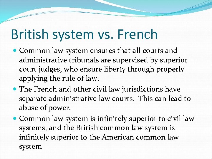 British system vs. French Common law system ensures that all courts and administrative tribunals