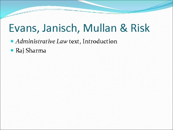 Evans, Janisch, Mullan & Risk Administrative Law text, Introduction Raj Sharma 