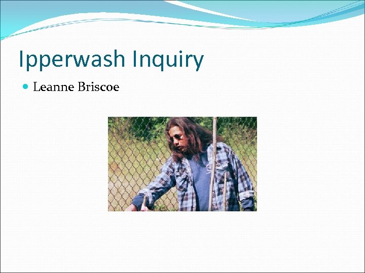Ipperwash Inquiry Leanne Briscoe 