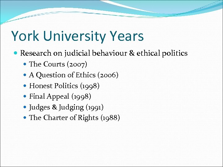 York University Years Research on judicial behaviour & ethical politics The Courts (2007) A