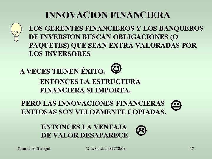 INNOVACION FINANCIERA LOS GERENTES FINANCIEROS Y LOS BANQUEROS DE INVERSION BUSCAN OBLIGACIONES (O PAQUETES)