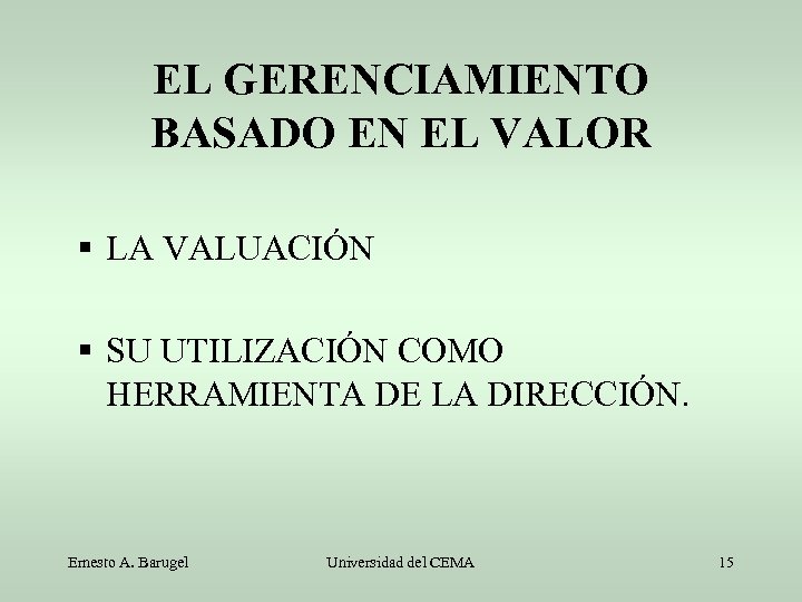 EL GERENCIAMIENTO BASADO EN EL VALOR LA VALUACIÓN SU UTILIZACIÓN COMO HERRAMIENTA DE LA