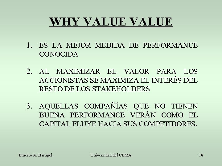 WHY VALUE 1. ES LA MEJOR MEDIDA DE PERFORMANCE CONOCIDA 2. AL MAXIMIZAR EL