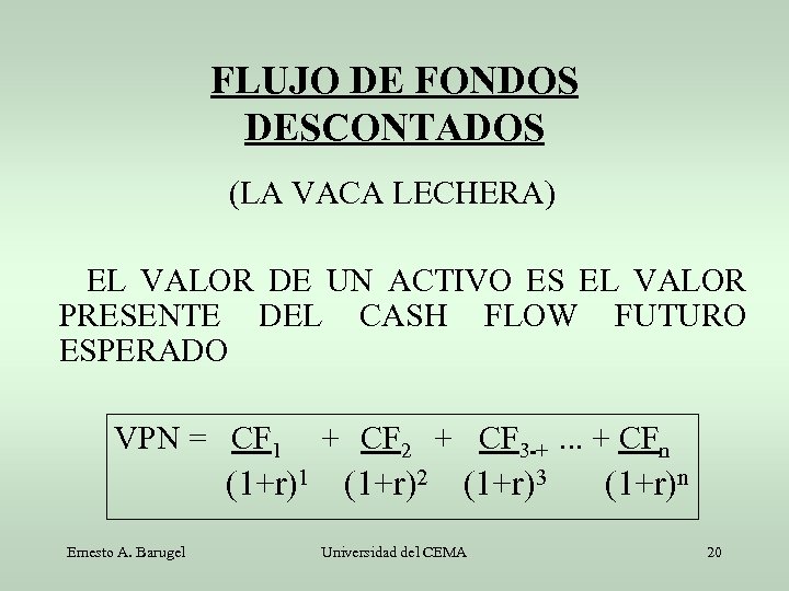 FLUJO DE FONDOS DESCONTADOS (LA VACA LECHERA) EL VALOR DE UN ACTIVO ES EL