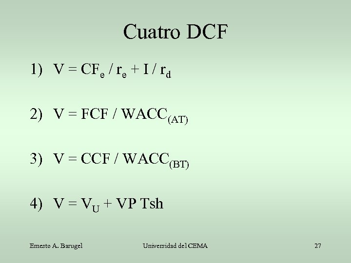 Cuatro DCF 1) V = CFe / re + I / rd 2) V