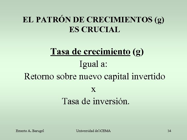 EL PATRÓN DE CRECIMIENTOS (g) ES CRUCIAL Tasa de crecimiento (g) Igual a: Retorno