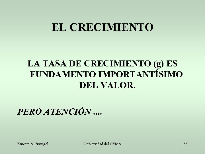 EL CRECIMIENTO LA TASA DE CRECIMIENTO (g) ES FUNDAMENTO IMPORTANTÍSIMO DEL VALOR. PERO ATENCIÓN.