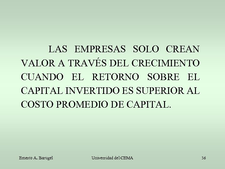 LAS EMPRESAS SOLO CREAN VALOR A TRAVÉS DEL CRECIMIENTO CUANDO EL RETORNO SOBRE EL