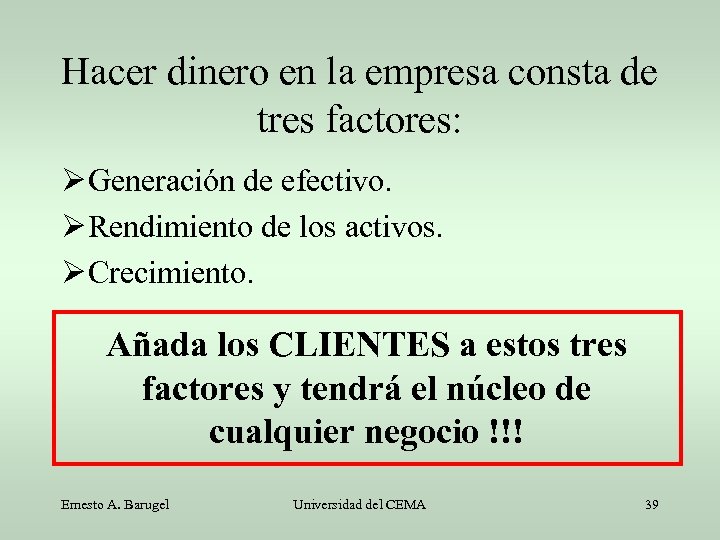 Hacer dinero en la empresa consta de tres factores: Generación de efectivo. Rendimiento de