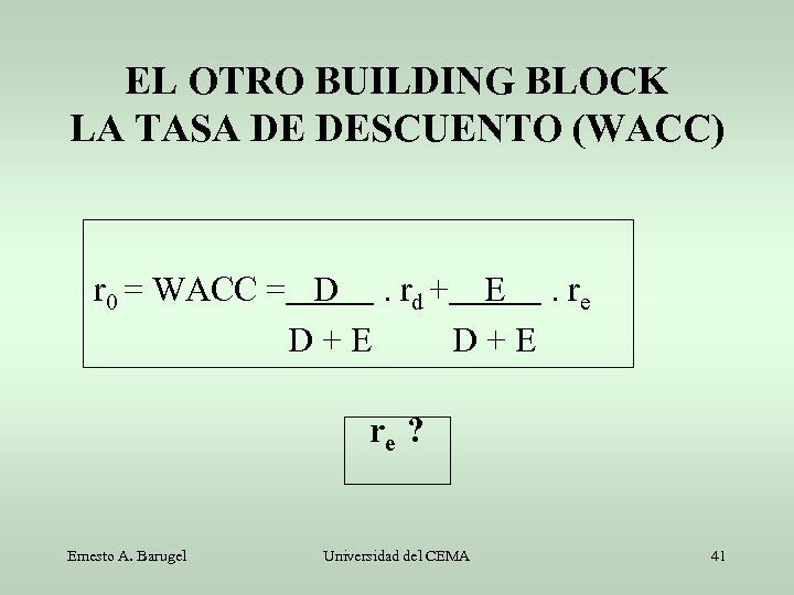 EL OTRO BUILDING BLOCK LA TASA DE DESCUENTO (WACC) r 0 = WACC =